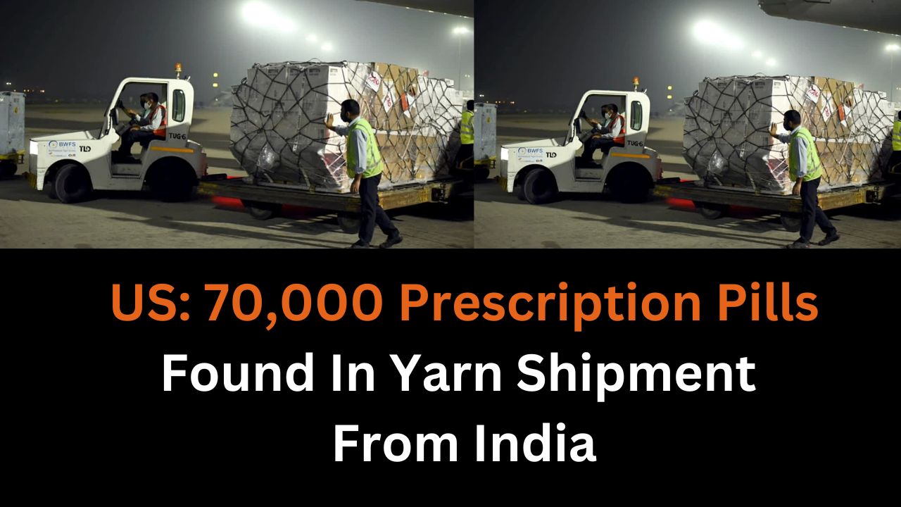 US: 70,000 Prescription Pills Found In Yarn Shipment From India